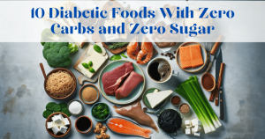10 Diabetic Foods With Zero Carbs and Zero Sugar