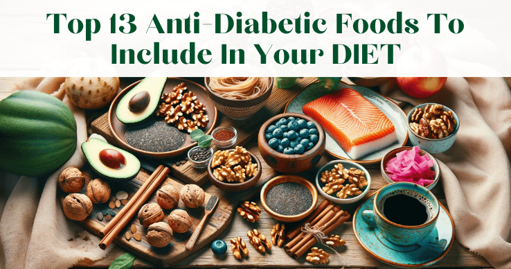 13 Anti-Diabetic Foods To Include In Your DIET