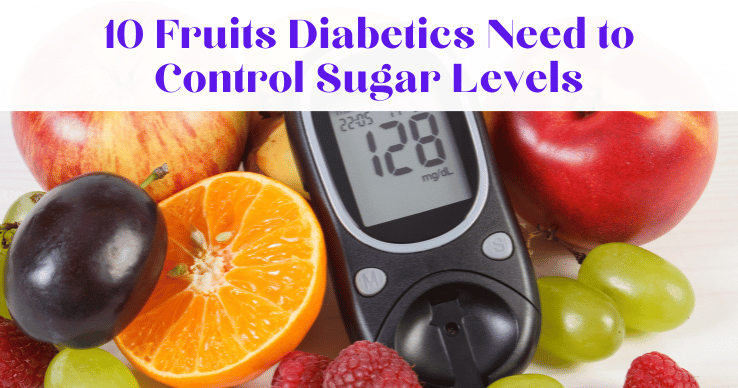 The Only 10 Fruits Diabetics Need to Control Sugar Levels