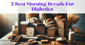 5 Best Morning Breads For Diabetics