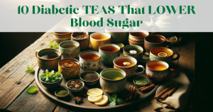 10 Teas That May Help Diabetics Manage Blood Sugar