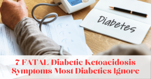 7 FATAL Diabetic Ketoacidosis Symptoms Most Diabetics Ignore